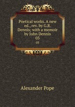 Poetical works. A new ed., rev. by G.R. Dennis; with a memoir by John Dennis. 03