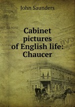 Cabinet pictures of English life: Chaucer