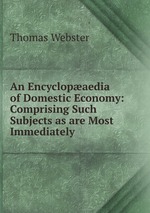 An Encyclopaedia of Domestic Economy: Comprising Such Subjects as are Most Immediately