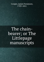 The chain-bearer; or The Littlepage manuscripts