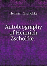 Autobiography of Heinrich Zschokke.
