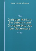 Christian Mrklin: Ein Lebens- und Charakterbild aus der Gegenwart
