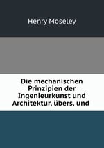 Die mechanischen Prinzipien der Ingenieurkunst und Architektur, bers. und