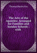 The Acts of the Apostles: Arranged for Families and Sunday Schools : with
