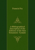 A Bibliographical Description of the Editions of the New Testament: Tyndale
