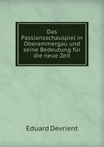 Das Passionsschauspiel in Oberammergau und seine Bedeutung fr die neue Zeit