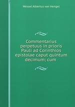 Commentarius perpetuus in prioris Pauli ad Corinthios epistolae caput quintum decimum; cum