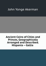 Ancient Coins of Cities and Princes, Geographically Arranged and Described. Hispania -- Gallia