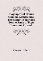 Biography of Donna Olimpia Maldachini: The Sister-in-law and Bonne Amie of Pope Innocent X., and