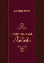Childe Harvard, a Romance of Cambridge
