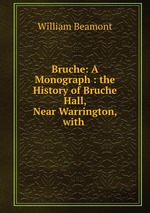 Bruche: A Monograph : the History of Bruche Hall, Near Warrington, with