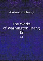 The Works of Washington Irving. 12