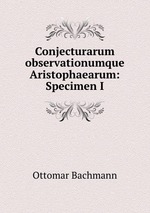 Conjecturarum observationumque Aristophaearum: Specimen I