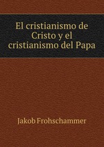 El cristianismo de Cristo y el cristianismo del Papa