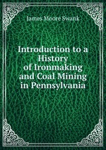 Introduction to a History of Ironmaking and Coal Mining in Pennsylvania