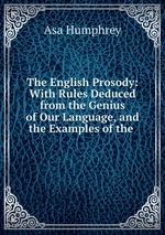 The English Prosody: With Rules Deduced from the Genius of Our Language, and the Examples of the