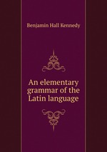 An elementary grammar of the Latin language