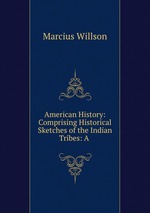 American History: Comprising Historical Sketches of the Indian Tribes: A