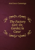 The Factory Girl: Or, Gardez la Cur