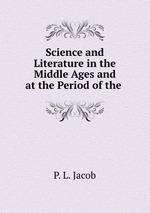 Science and Literature in the Middle Ages and at the Period of the