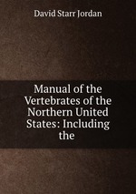 Manual of the Vertebrates of the Northern United States: Including the