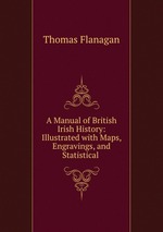 A Manual of British & Irish History: Illustrated with Maps, Engravings, and Statistical