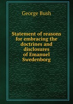 Statement of reasons for embracing the doctrines and disclosures of Emanuel Swedenborg