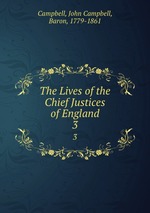 The Lives of the Chief Justices of England. 3