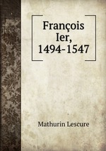 Franois Ier, 1494-1547