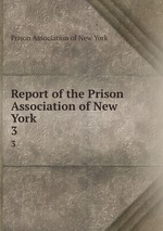 Report of the Prison Association of New York. 3