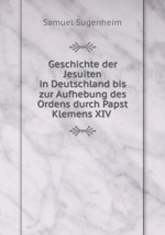 Geschichte der Jesuiten in Deutschland bis zur Aufhebung des Ordens durch Papst Klemens XIV