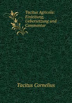 Tacitus Agricola: Einleitung, Uebersetzung und Commentar