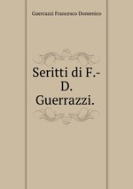 Seritti di F.-D. Guerrazzi.