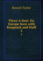 Views A-foot: Or, Europe Seen with Knapsack and Staff. 2