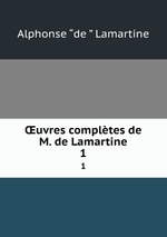 uvres compltes de M. de Lamartine. 1