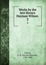 Works by the late Horace Hayman Wilson . 2