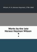Works by the late Horace Hayman Wilson . 4