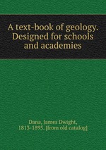 A text-book of geology. Designed for schools and academies