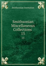 Smithsonian Miscellaneous Collections .. 15