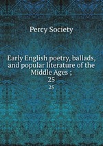 Early English poetry, ballads, and popular literature of the Middle Ages ;. 25