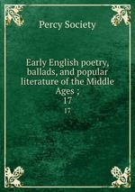 Early English poetry, ballads, and popular literature of the Middle Ages ;. 17