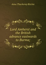 Lord Amherst and the British advance eastwards to Burma;