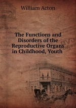 The Functions and Disorders of the Reproductive Organs in Childhood, Youth