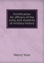 Fortification for officers of the army and students of military history