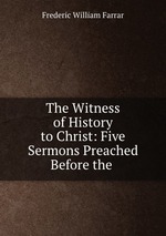 The Witness of History to Christ: Five Sermons Preached Before the