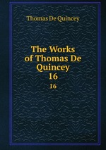 The Works of Thomas De Quincey. 16