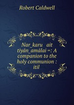Narkaru   ait tiynamlai =: A companion to the holy communion : itil