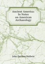 Ancient America: In Notes on American Archaeology