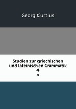 Studien zur griechischen und lateinischen Grammatik. 4