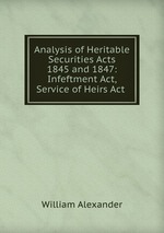 Analysis of Heritable Securities Acts 1845 and 1847: Infeftment Act, Service of Heirs Act